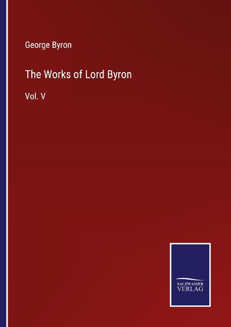 The Works of Lord Byron: Vol. V