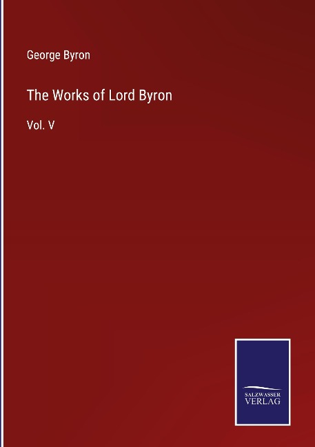 The Works of Lord Byron: Vol. V