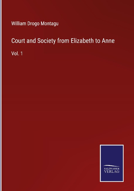 Court and Society from Elizabeth to Anne: Vol. 1