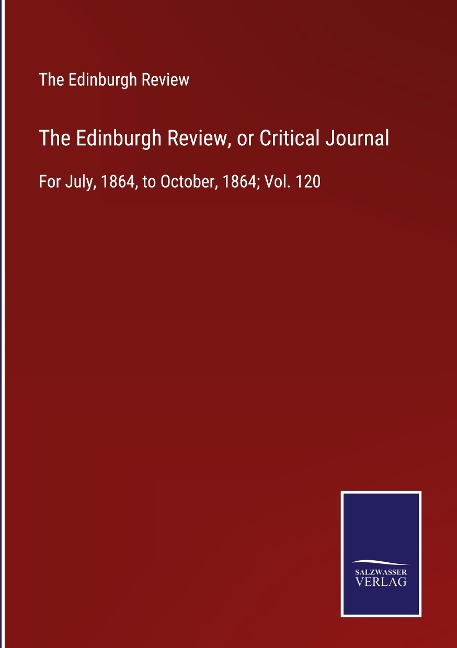 The Edinburgh Review, or Critical Journal: For July, 1864, to October, 1864; Vol. 120