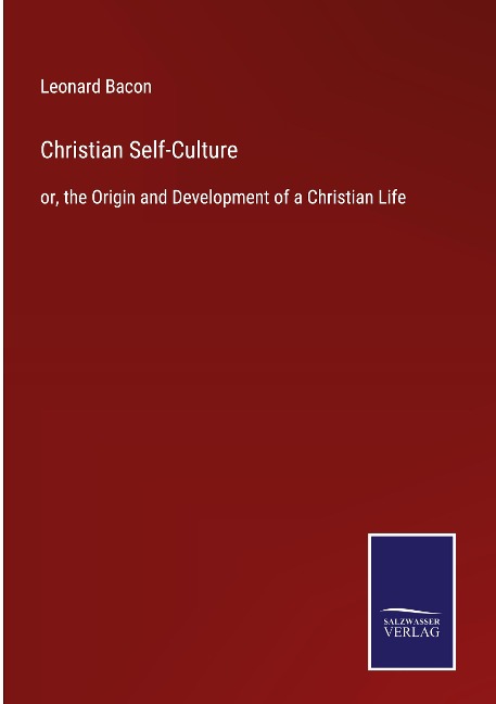 Christian Self-Culture: or, the Origin and Development of a Christian Life