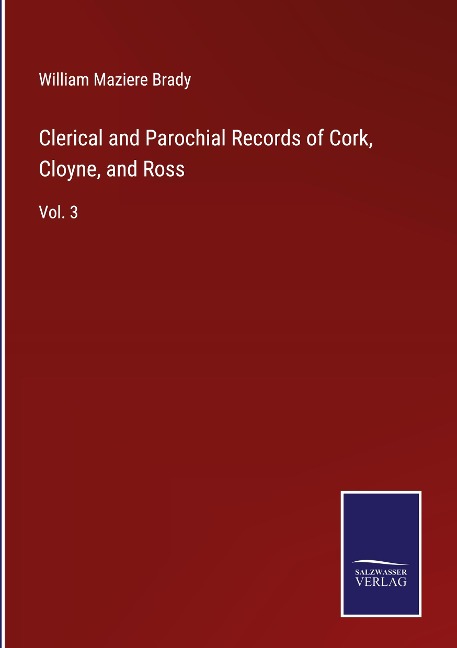Clerical and Parochial Records of Cork, Cloyne, and Ross: Vol. 3