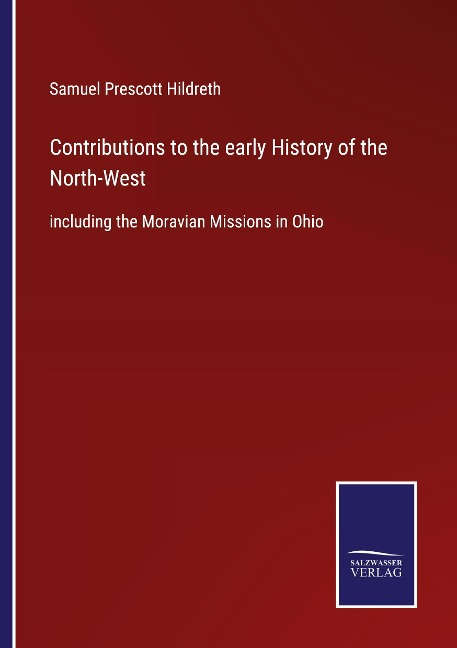 Contributions to the early History of the North-West: including the Moravian Missions in Ohio