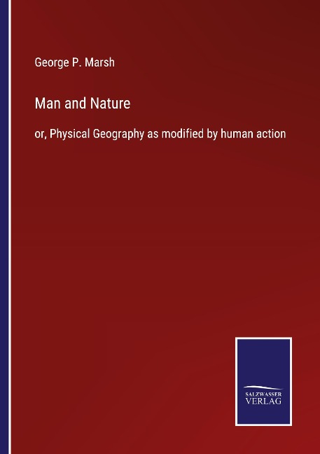 Man and Nature: or, Physical Geography as modified by human action