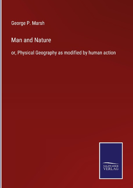 Man and Nature: or, Physical Geography as modified by human action