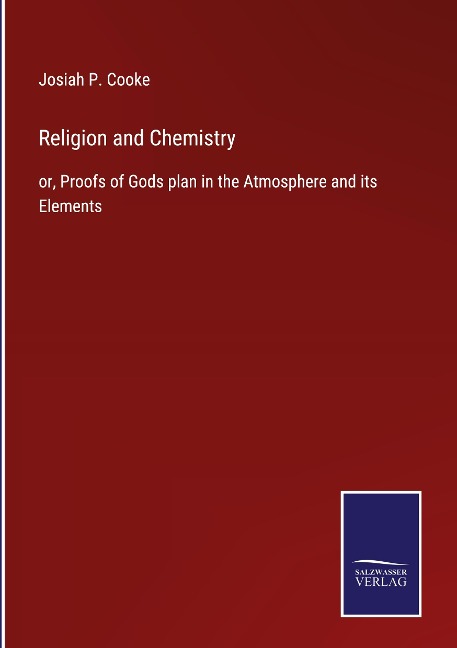 Religion and Chemistry: or, Proofs of Gods plan in the Atmosphere and its Elements