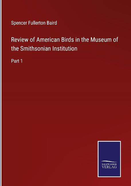 Review of American Birds in the Museum of the Smithsonian Institution: Part 1