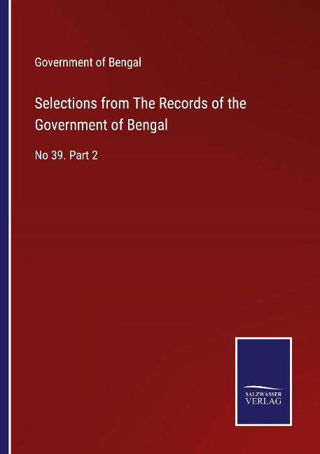 Selections from The Records of the Government of Bengal: No 39. Part 2