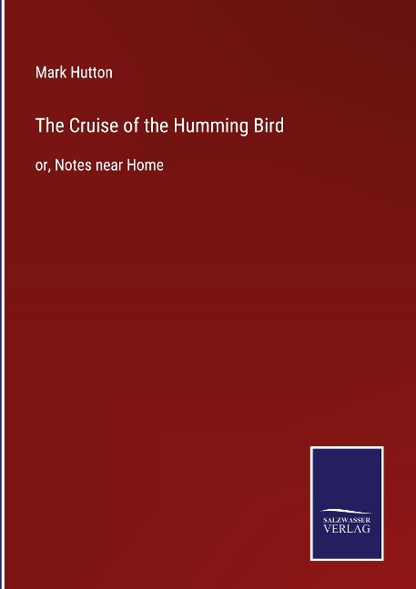 The Cruise of the Humming Bird: or, Notes near Home