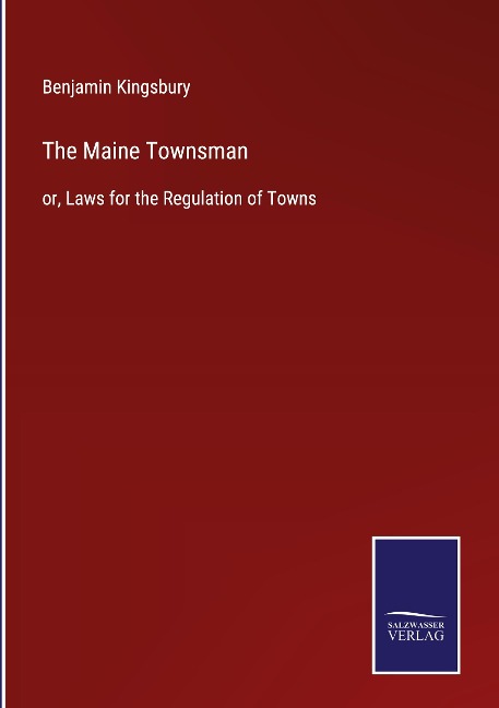 The Maine Townsman: or, Laws for the Regulation of Towns