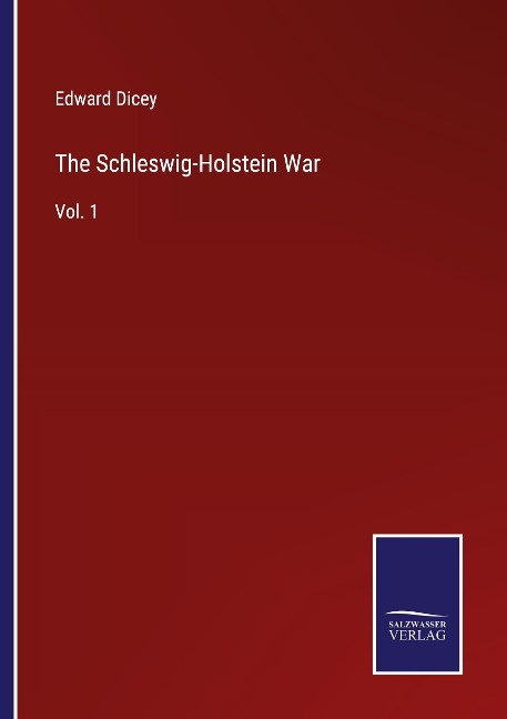The Schleswig-Holstein War: Vol. 1