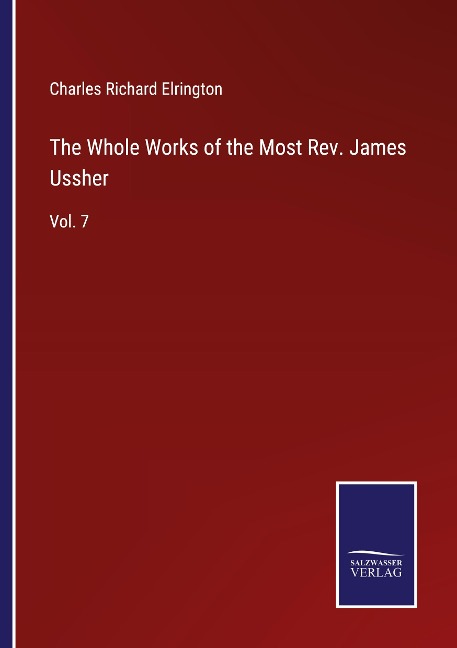 The Whole Works of the Most Rev. James Ussher: Vol. 7
