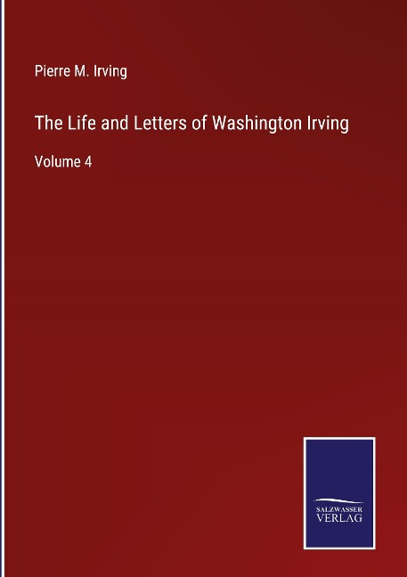 The Life and Letters of Washington Irving: Volume 4
