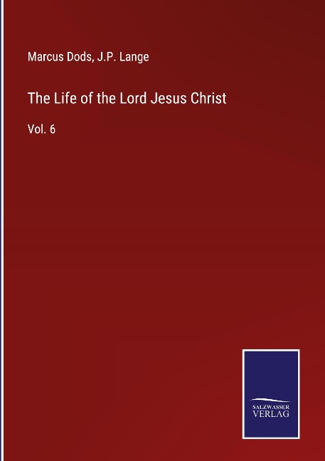 The Life of the Lord Jesus Christ: Vol. 6