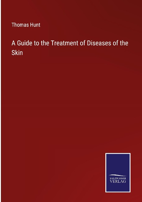 A Guide to the Treatment of Diseases of the Skin