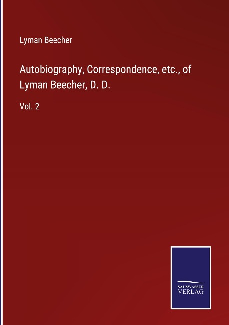 Autobiography, Correspondence, etc., of Lyman Beecher, D. D.: Vol. 2
