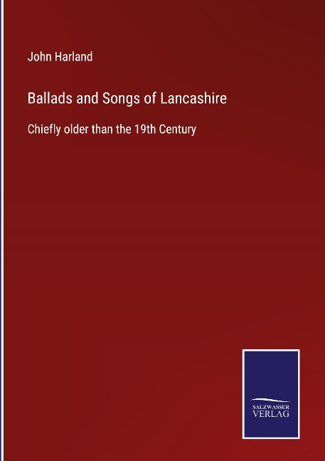 Ballads and Songs of Lancashire: Chiefly older than the 19th Century