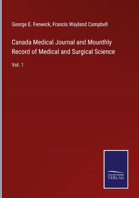 Canada Medical Journal and Mounthly Record of Medical and Surgical Science: Vol. 1