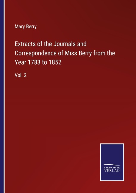 Extracts of the Journals and Correspondence of Miss Berry from the Year 1783 to 1852: Vol. 2