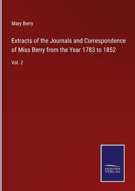 Extracts of the Journals and Correspondence of Miss Berry from the Year 1783 to 1852: Vol. 2