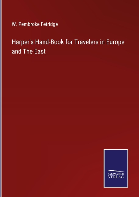 Harpers Hand-Book for Travelers in Europe and The East
