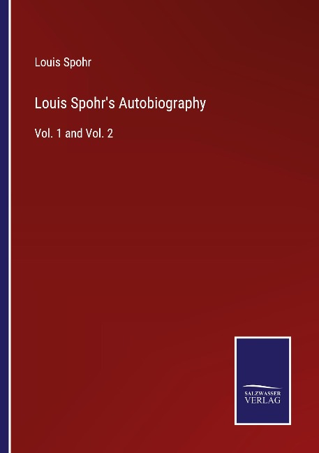 Louis Spohrs Autobiography: Vol. 1 and Vol. 2