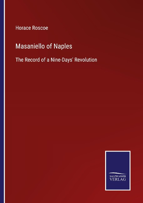 Masaniello of Naples: The Record of a Nine-Days Revolution