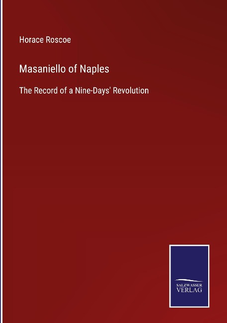 Masaniello of Naples: The Record of a Nine-Days Revolution