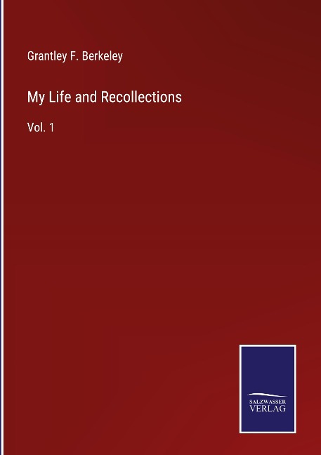 My Life and Recollections: Vol. 1