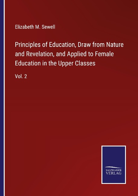 Principles of Education, Draw from Nature and Revelation, and Applied to Female Education in the Upper Classes: Vol. 2