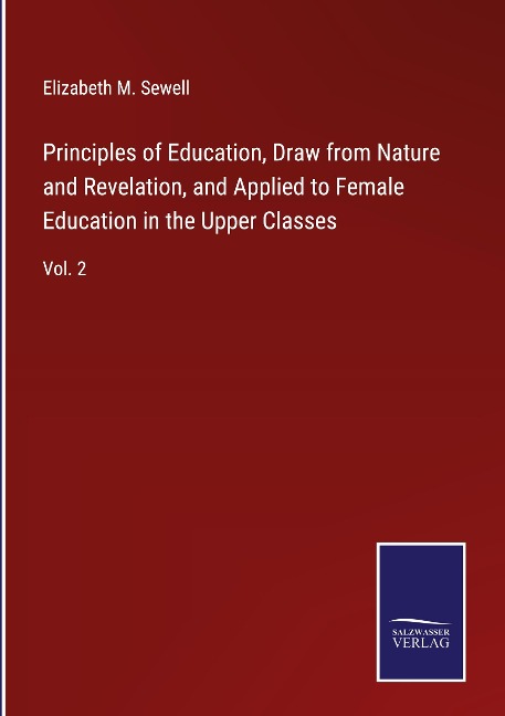 Principles of Education, Draw from Nature and Revelation, and Applied to Female Education in the Upper Classes: Vol. 2