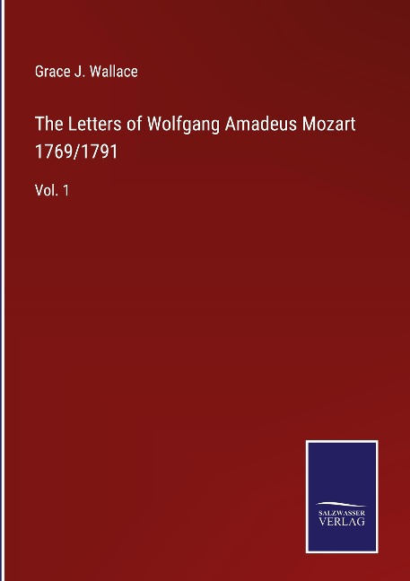 The Letters of Wolfgang Amadeus Mozart 1769/1791: Vol. 1