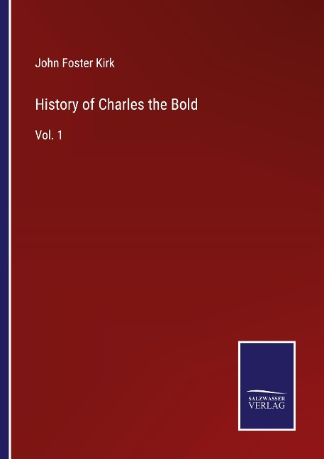 History of Charles the Bold: Vol. 1