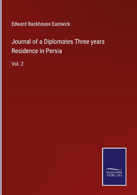 Journal of a Diplomates Three years Residence in Persia: Vol. 2