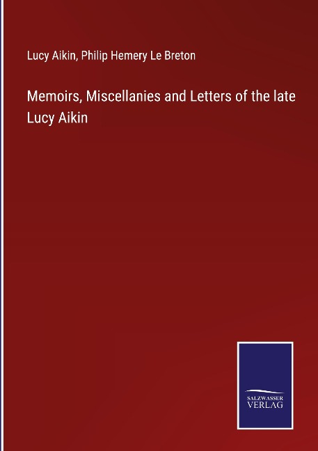 Memoirs, Miscellanies and Letters of the late Lucy Aikin