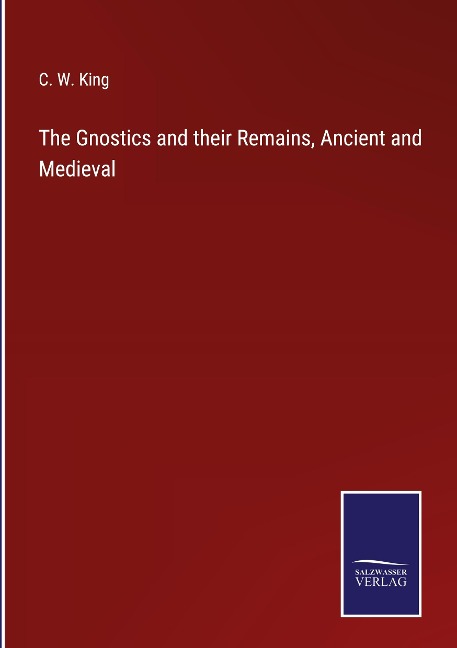 The Gnostics and their Remains, Ancient and Medieval