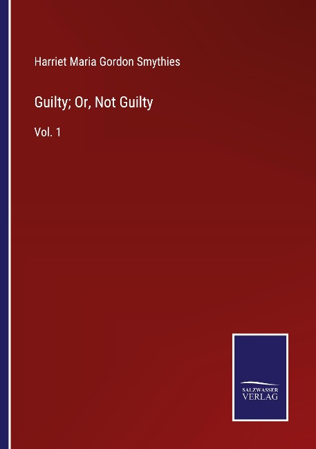 Guilty; Or, Not Guilty: Vol. 1