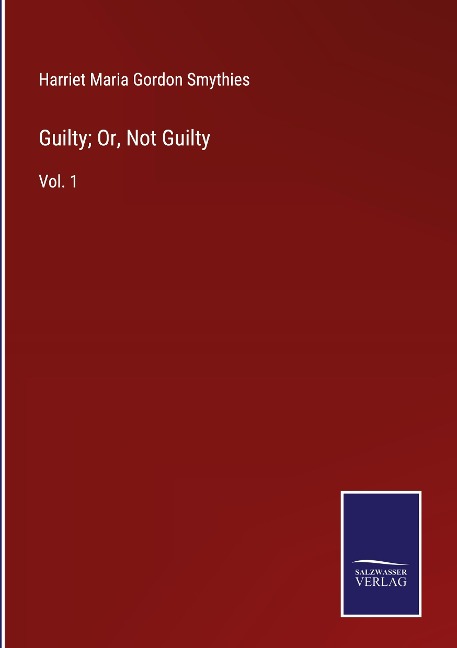 Guilty; Or, Not Guilty: Vol. 1