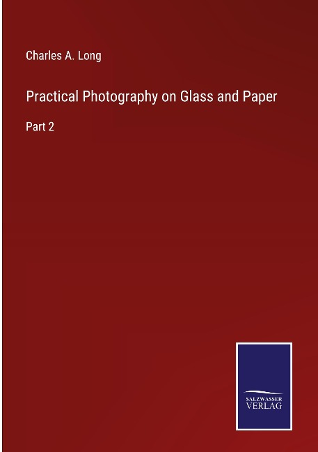 Practical Photography on Glass and Paper: Part 2