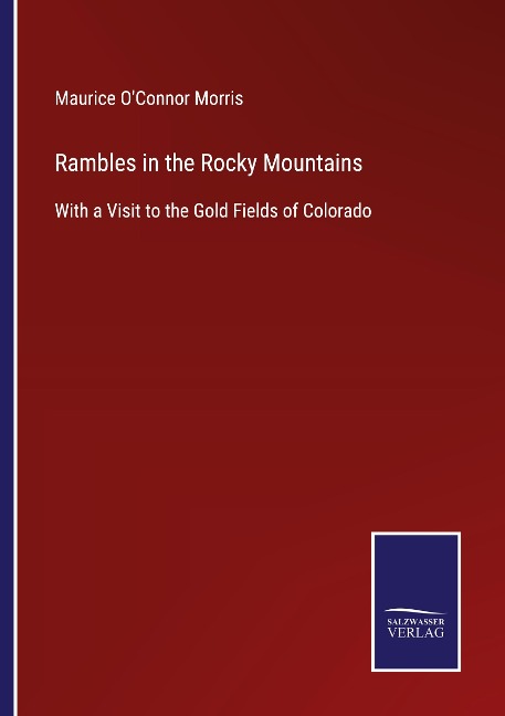 Rambles in the Rocky Mountains: With a Visit to the Gold Fields of Colorado