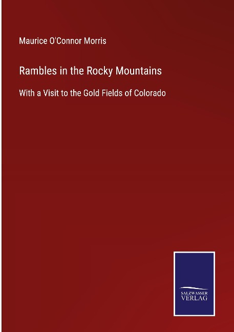 Rambles in the Rocky Mountains: With a Visit to the Gold Fields of Colorado