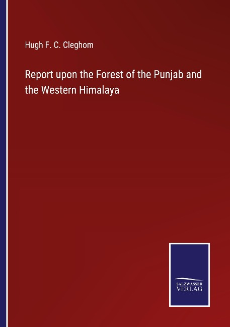 Report upon the Forest of the Punjab and the Western Himalaya