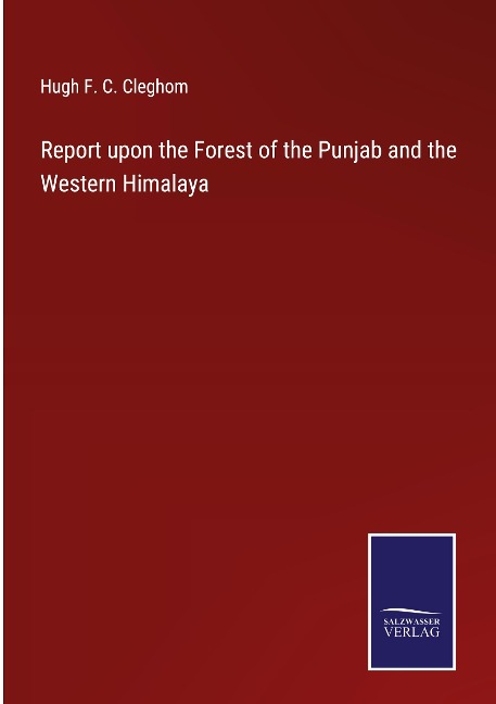 Report upon the Forest of the Punjab and the Western Himalaya