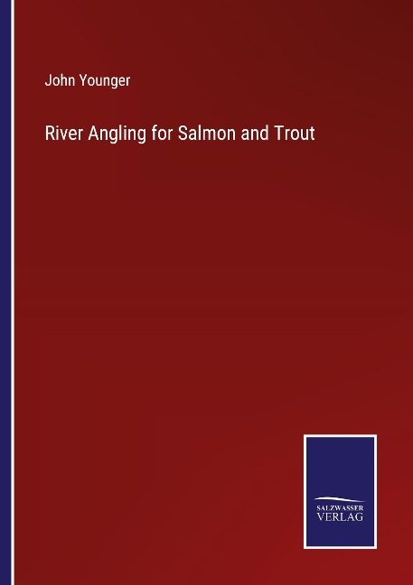 River Angling for Salmon and Trout