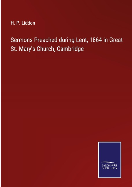 Sermons Preached during Lent, 1864 in Great St. Marys Church, Cambridge