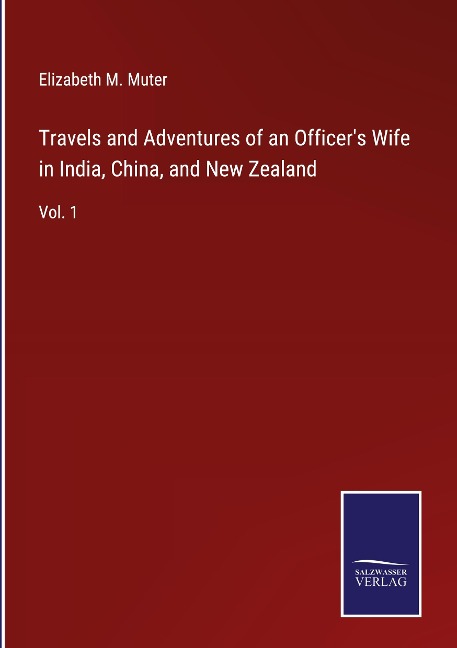 Travels and Adventures of an Officers Wife in India, China, and New Zealand: Vol. 1