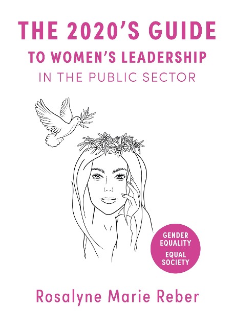 The 2020s Guide to Womens Leadership in the Public Sector: Best Practices and Strategies towards Gender Equality