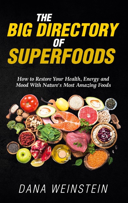 The Big Directory of Superfoods: How to Restore Your Health, Energy and Mood With Natures Most Amazing Foods