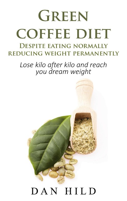 Green coffee diet - Despite eating normally reducing weight permanently: Lose kilo after kilo and reach you dream weight