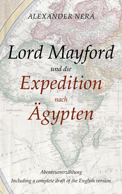 Lord Mayford und die Expedition nach Ägypten: Abenteuererzählung - Including a complete draft of the English version